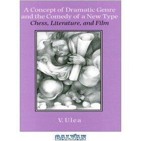 تصویر دانلود کتاب A Concept of Dramatic Genre and the Comedy of a New Type: Chess, Literature, and Film مفهومی از ژانر دراماتیک و کمدی از نوع جدید: شطرنج، ادبیات و فیلم