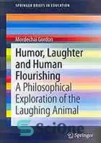 تصویر دانلود کتاب Humor, laughter and human flourishing : a philosophical exploration of the laughing animal - طنز، خنده و شکوفایی انسان: کاوشی فلسفی در مورد حیوان خندان 