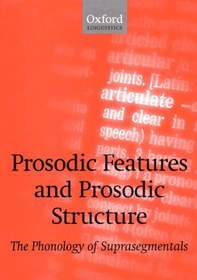 تصویر دانلود کتاب Prosodic Features and Prosodic Structure: The Phonology of Suprasegmentals (Oxford Linguistics) 2000 کتاب انگلیسی ویژگی های عروضی و ساختار عروضی: واج شناسی Suprasegmentals (زبانشناسی آکسفورد) 2000