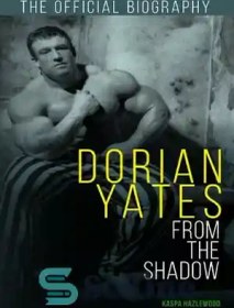 تصویر دانلود کتاب Dorian Yates: From the Shadow: Official Biography - دوریان یتس: از سایه: بیوگرافی رسمی 