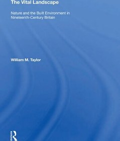 تصویر دانلود کتاب The Vital Landscape: Nature and the Built Environment in Nineteenth-Century Britain 2004 کتاب انگلیسی چشم انداز حیاتی: طبیعت و محیط ساخته شده در انگلیس قرن نوزدهم 2004