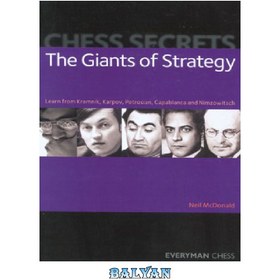 تصویر دانلود کتاب Chess Secrets: The Giants of Strategy: Learn from Kramnik, Karpov, Petrosian, Capablanca and Nimzowitsch (Everyman Chess) اسرار شطرنج: غول های استراتژی: از کرامنیک، کارپوف، پتروسیان، کاپابلانکا و نیمزوویچ (همه شطرنج) بیاموزید.