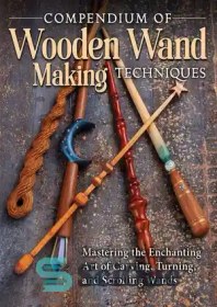 تصویر دانلود کتاب Compendium of Wooden Wand Making Techniques - خلاصه ای از تکنیک های ساخت گرز چوبی 