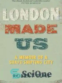 تصویر دانلود کتاب London made us: a memoir of a shape-shifting city - لندن ما را ساخت: خاطره ای از یک شهر تغییر شکل 