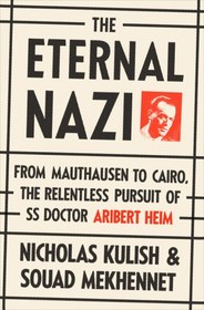 تصویر دانلود کتاب The Eternal Nazi: From Mauthausen to Cairo, the Relentless Pursuit of SS Doctor Aribert Heim 2014 