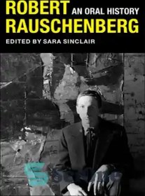 تصویر دانلود کتاب Robert Rauschenberg: An Oral History – رابرت راشنبرگ: تاریخ شفاهی 