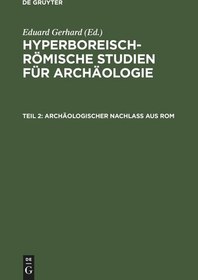 تصویر دانلود کتاب Hyperboreisch-römische Studien für Archäologie: Teil 2 Archäologischer Nachlass aus Rom Reprint 2021 کتاب آلمانی مطالعات Hyperborean-Roman برای باستان شناسی: قسمت 2 املاک باستان شناسی از رم Reprint 2021