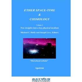 تصویر دانلود کتاب Ether space-time and cosmology: new insights into a key physical medium, Volume 2 فضا-زمان اتر و کیهان شناسی: بینش جدید در مورد یک رسانه فیزیکی کلیدی، جلد 2