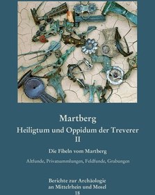 تصویر دانلود کتاب Martberg. Heiligtum und Oppidum der Treverer. Bd. 2. Die Fibeln vom Martberg: Altfunde, Privatsammlungen, Feldfunde, Grabungen 2011 کتاب آلمانی مارتبرگ پناهگاه و اپیدوم تروری. جلد 2. سنجاق های مارتبرگ: یافته های قدیمی، مجموعه های خصوصی، یافته های میدانی، کاوش ها 2011