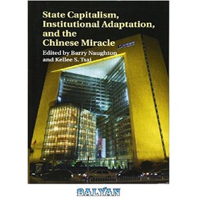 تصویر دانلود کتاب State Capitalism, Institutional Adaptation, and the Chinese Miracle سرمایه داری دولتی، انطباق نهادی، و معجزه چینی