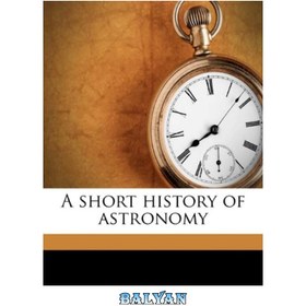 تصویر دانلود کتاب A Short History of Astronomy تاریخچه کوتاه نجوم