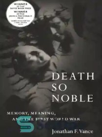 تصویر دانلود کتاب Death So Noble: Memory, Meaning, and the First World War – Death So Noble: Memory, Meaning, and the First World War 