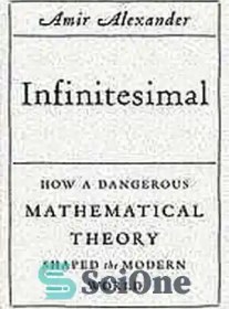 تصویر دانلود کتاب Infinitesimal : how a dangerous mathematical theory shaped the modern world – بی نهایت کوچک: چگونه یک نظریه خطرناک ریاضی جهان مدرن را شکل داد 