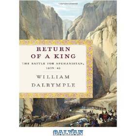تصویر دانلود کتاب Return of a King: The Battle for Afghanistan, 1839-42 بازگشت یک پادشاه: نبرد برای افغانستان، 1839-1842