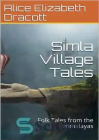 تصویر دانلود کتاب Simla Village Tales; Or, Folk Tales from the Himalayas - قصه های روستای سیملا; یا داستان های عامیانه از هیمالیا 