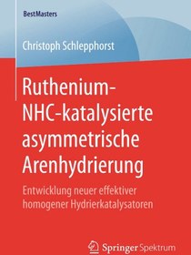 تصویر دانلود کتاب Ruthenium-NHC-katalysierte asymmetrische Arenhydrierung: Entwicklung neuer effektiver homogener Hydrierkatalysatoren ویرایش 1 کتاب آلمانی هیدروژناسیون آرن نامتقارن کاتالیز شده با روتنیوم-NHC: توسعه کاتالیزورهای جدید هیدروژناسیون همگن همگن ویرایش 1