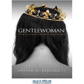 تصویر دانلود کتاب Gentlewoman: Etiquette for a Lady, From a Gentleman Gentlewoman: آداب برای یک خانم، از یک جنتلمن