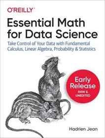 تصویر [EPUB] دانلود کتاب Essential Math For Data Science - Take Control Of Your Data With Fundamental Calculus, Linear... Algebra, Probability, And Statistics, 2020 