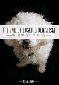 تصویر دانلود کتاب The End of Loser Liberalism: Making Markets Progressive 2011 کتاب انگلیسی پایان بازدارنده لیبرالیسم: ساخت بازارها پیشرو است 2011