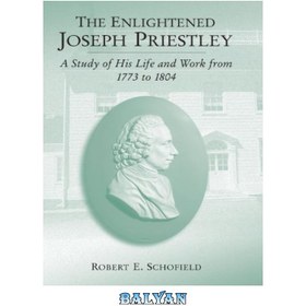 تصویر دانلود کتاب The Enlightened Joseph Priestley: A Study of His Life and Work from 1773 to 1804 جوزف پریستلی روشن فکر: مطالعه زندگی و کار او از 1773 تا 1804