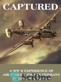 تصویر دانلود کتاب Captured : a WW II Experience of Air Force P.O.W.S in Germany - ضبط شده: یک تجربه جنگ جهانی دوم از اسرای نیروی هوایی در آلمان 