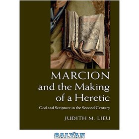 تصویر دانلود کتاب Marcion and the Making of a Heretic: God and Scripture in the Second Century مارسیون و ساختن یک بدعت گذار: خدا و کتاب مقدس در قرن دوم