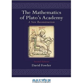 تصویر دانلود کتاب The Mathematics of Plato's Academy: A New Reconstruction ریاضیات آکادمی افلاطون: یک بازسازی جدید