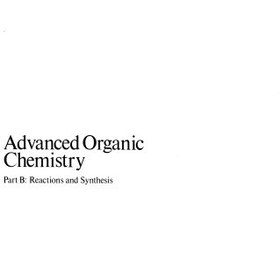 تصویر دانلود کتاب Advanced Organic Chemistry: Part B: Reactions and Synthesis 1995 کتاب انگلیسی شیمی آلی پیشرفته: قسمت B: واکنش ها و سنتز 1995