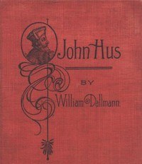 تصویر کتاب John Hus: A brief story of the life of a martyr by William Dallmann نسخه کامل 