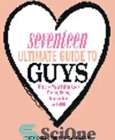 تصویر دانلود کتاب Seventeen Ultimate Guide to Guys. What He Thinks about Flirting, Dating, Relationships, and You! - راهنمای هفده نهایی برای پسران. آنچه او در مورد معاشقه، قرار، روابط، و شما فکر می کند! 