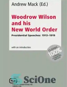 تصویر دانلود کتاب Woodrow Wilson and His New World Order: Presidential Speeches: 1913-1919 - وودرو ویلسون و نظم جدید جهانی او: سخنرانی های ریاست جمهوری: 1913-1919 