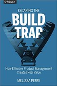 تصویر دانلود کتاب Escaping the Build Trap: How Effective Product Management Creates Real Value 1st Edition by Melissa Perri 