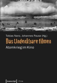تصویر دانلود کتاب Das Undenkbare filmen: Atomkrieg im Kino 1. Aufl. کتاب آلمانی فیلمبرداری غیرقابل تصور: جنگ هسته ای در سینما 1. Aufl.