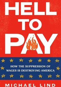 تصویر دانلود کتاب Hell to Pay: How the Suppression of Wages Is Destroying America کتاب انگلیسی جهنم پرداخت: چگونه سرکوب دستمزدها آمریکا را نابود می کند