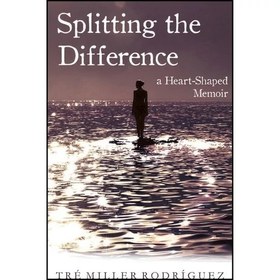 تصویر کتاب Splitting the Difference اثر Tre Miller Rodriguez انتشارات She Writes Press 