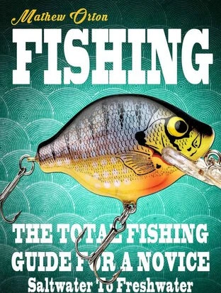 خرید و قیمت دانلود کتاب Fishing: The Total Fishing Guide For A Novice  Saltwater To Freshwater (Fishing Knots, Fishing Rigs, Survival, Hunting  Book 1)