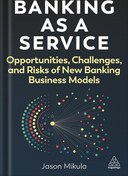 تصویر دانلود کتاب Banking as a Service: Opportunities, Challenges, and Risks of New Banking Business Models 1st Edition, by Jason Mikula 