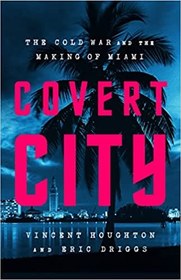 تصویر کتاب The Covert City: The Cold War and the Making of Miami نسخه کامل 