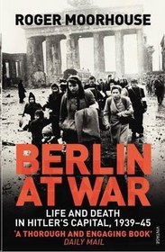 تصویر کامل ترین نسخه کتاب Berlin at War: Life and Death in Hitler's Capital, 1939-45 دانلود 
