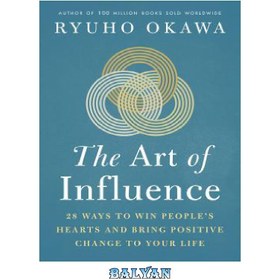 تصویر دانلود کتاب The Art of Influence: 28 Ways to Win People’s Hearts and Bring Positive Change to Your Life 