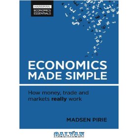 تصویر دانلود کتاب Economics Made Simple: How money, trade and markets really work اقتصاد ساده: چگونه پول، تجارت و بازار واقعا کار می کنند