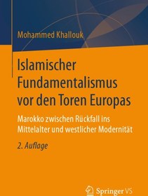 تصویر دانلود کتاب Islamischer Fundamentalismus vor den Toren Europas: Marokko zwischen Rückfall ins Mittelalter und westlicher Modernität ویرایش 2 کتاب آلمانی بنیادگرایی اسلامی در دروازه های اروپا: مراکش بین بازگشت به قرون وسطی و مدرنیته غربی ویرایش 2