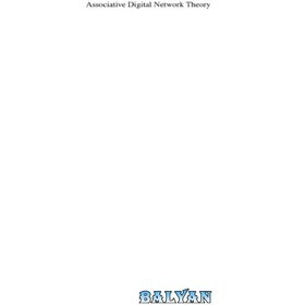 تصویر دانلود کتاب Associative Digital Network Theory An Associative Algebra Approach to Logic, Arithmetic and State Machines نظریه شبکه دیجیتال انجمنی یک رویکرد جبر انجمنی به منطق، حساب و ماشین های حالت