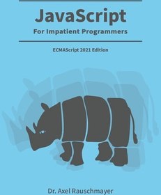 تصویر دانلود کتاب JavaScript for impatient programmers ECMAScript 2021 edition کتاب انگلیسی جاوا اسکریپت برای برنامه نویسان بی حوصله ECMAScript 2021 edition
