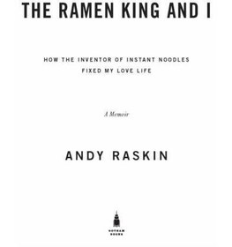 تصویر دانلود کتاب The Ramen King and I: How the Inventor of Instant Noodles Fixed My Love Life Reprint کتاب انگلیسی Ramen King and I: چگونه مخترع نودل فوری زندگی عشق من را تثبیت کرد Reprint