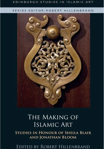 خرید و قیمت دانلود کتاب The Making of Islamic Art: Studies in Honour of ...