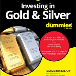 تصویر کتاب سرمایه گذاری در طلا و نقره برای آدمیزاد Investing in Gold and Silver For Dummies 