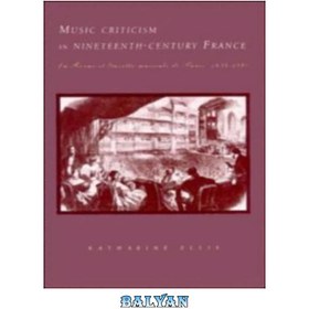 تصویر دانلود کتاب Music Criticism in Nineteenth-Century France: La Revue et gazette musicale de Paris 1834-80 نقد موسیقی در فرانسه قرن نوزدهم: La Revue et gazette musicale de Paris 1834-80