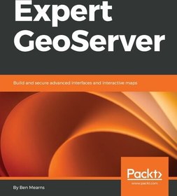 تصویر دانلود کتاب Expert GeoServer: Build and secure advanced interfaces and interactive maps 2018 کتاب انگلیسی GeoServer متخصص: رابط های پیشرفته و نقشه های تعاملی را ایجاد و ایمن کنید 2018