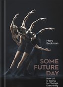 تصویر دانلود کتاب Some Future Day: How AI Is Going to Change Everything by Marc Beckman 